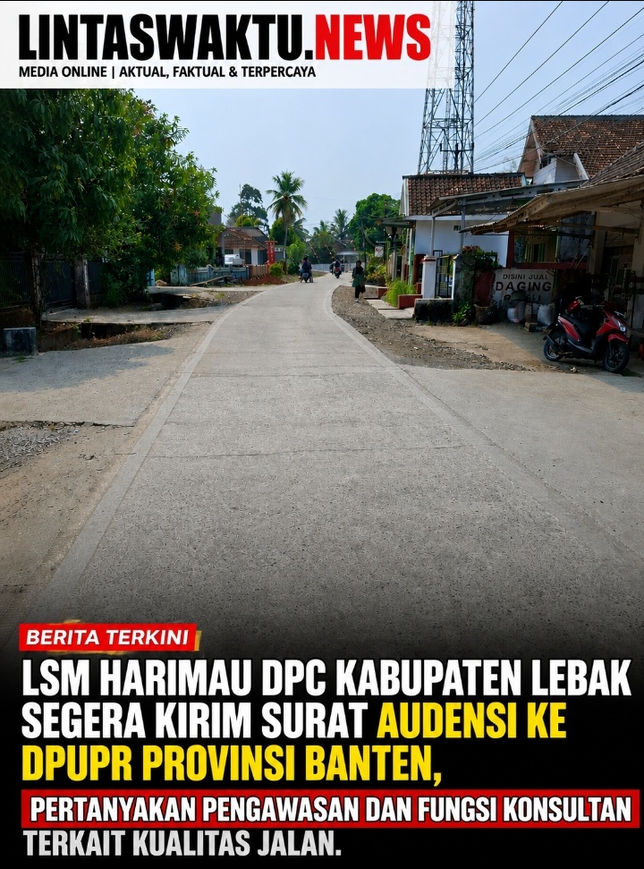 LSM Harimau DPC Kabupaten Lebak Segera Kirim Surat Audensi ke DPUPR Provinsi Banten, Pertanyakan Pengawasan dan Fungsi Konsultan Terkait Kualitas Jalan
