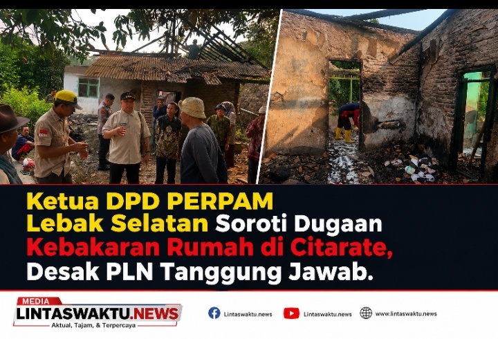 Ketua DPD PERPAM Lebak Selatan Soroti Dugaan Kebakaran Rumah di Citarate, Desak PLN Tanggung Jawab