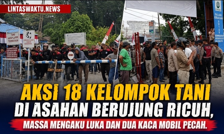 Aksi 18 Kelompok Tani di Asahan Berujung Ricuh, Massa Mengaku Luka Dan Dua Kaca Mobil Pecah