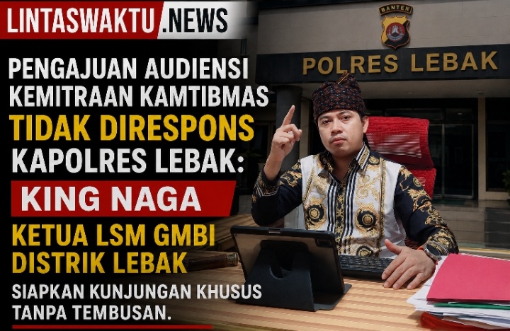 Pengajuan Audiensi Kemitraan Kamtibmas Tidak Direspons Kapolres Lebak: King Naga Ketua LSM GMBI Distrik Lebak Siapkan Kunjungan Khusus Tanpa Tembusan