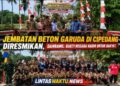 Jembatan Beton Garuda di Cipedang Diresmikan, Danramil: Bukti Negara Hadir untuk Rakyat