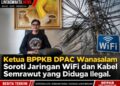 Ketua BPPKB DPAC Wanasalam Soroti Jaringan WiFi dan Kabel Semrawut yang Diduga Ilegal