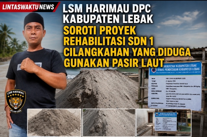 LSM Harimau DPC Kabupaten Lebak Soroti Proyek Rehabilitasi SDN 1 Cilangkahan yang Diduga Gunakan Pasir Laut