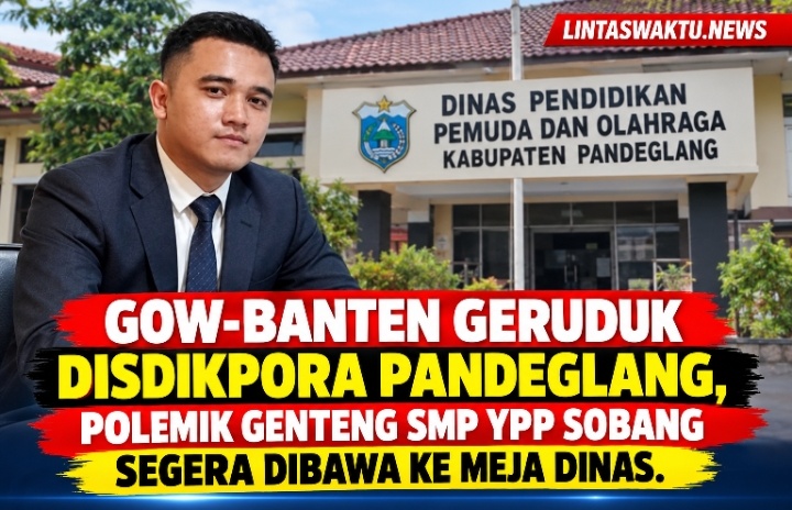 GOW-BANTEN Geruduk Disdikpora Pandeglang, Polemik Genteng SMP YPP Sobang Segera Dibawa ke Meja Dinas