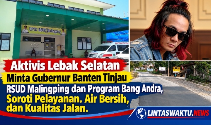 Aktivis Lebak Selatan Minta Gubernur Banten Tinjau RSUD Malingping dan Program Bang Andra, Soroti Pelayanan, Air Bersih, dan Kualitas Jalan