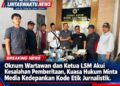 Oknum Wartawan dan Ketua LSM Akui Kesalahan Pemberitaan, Kuasa Hukum Minta Media Kedepankan Kode Etik Jurnalistik