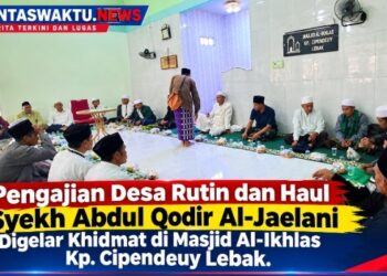 Pengajian Desa Rutin dan Haul Syekh Abdul Qodir Al-Jaelani Digelar Khidmat di Masjid Al-Ikhlas Kp. Cipendeuy Lebak