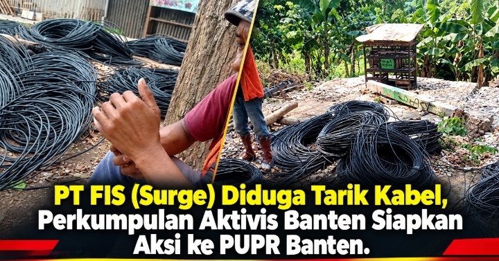 PT FIS (Surge) Diduga Tarik Kabel, perkumpulan Alktivis Banten Siapkan Aksi ke PUPR Banten