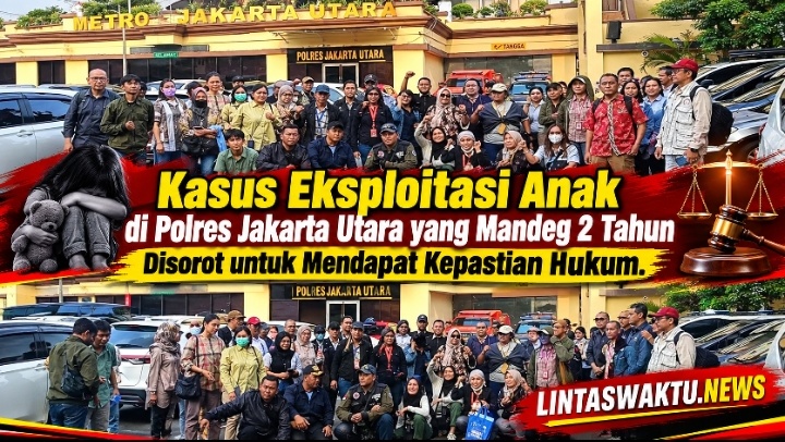 Kasus Ekploitasi anak di Polres Jakarta Utara yang Mandeg 2 Tahun Disorot untuk mendapat Kepastian Hukum
