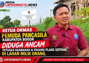 Ketua Ormas Pemuda Pancasila Kabupaten Bogor Diduga Ancam Petugas Keamanan dan Pasang Plang Sepihak di Lahan Milik Orang