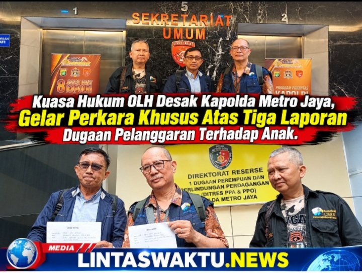 Kuasa Hukum OLH Desak Kapolda Metro Jaya, Gelar Perkara Khusus Atas Tiga Laporan Dugaan Pelanggaran Terhadap Anak