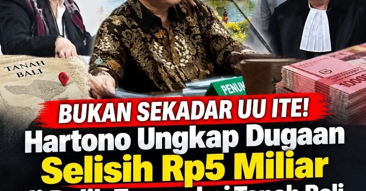 Bukan Sekadar UU ITE! Hartono Ungkap Dugaan Selisih Rp5 Miliar di Balik Transaksi Tanah Bali 2007-2017
