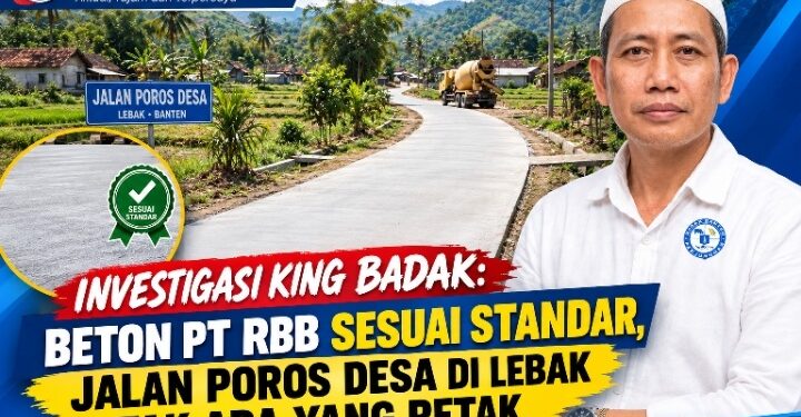 Investigasi King Badak: Beton PT RBB Sesuai Standar, Jalan Poros Desa di Lebak Tak Ada yang Retak