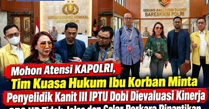 Mohon Atensi KAPOLRI, Tim Kuasa Hukum Ibu Korban Minta Penyelidik Kanit III IPTU Dobi Dievaluasi Kinerja SP2 HP Tidak Jelas dan Gelar Perkara Dinantikan