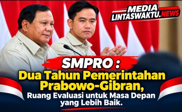 SMPRO : Dua Tahun Pemerintahan Prabowo-Gibran, Ruang Evaluasi untuk Masa Depan yang Lebih Baik